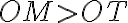 OM > OT