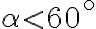 \alpha < 60^\circ
