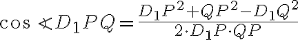 \cos\angle D_1PQ=\frac{D_1P^2+QP^2-D_1Q^2}{2\cdot D_1P\cdot QP}