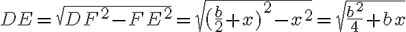 DE={\sqrt{DF^2-FE^2}}={\sqrt{{\big(\frac{b}{2}+x)}^2-x^2}}={\sqrt{\frac{b^2}{4}+bx}}