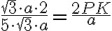 \frac{\sqrt{3} \cdot a \cdot 2}{5 \cdot \sqrt{3} \cdot a} = \frac{2PK}{a}