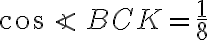 {\cos\angle\,BCK}={\frac{1}{8}}