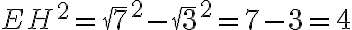 EH^2 = \sqrt{7}^2 - \sqrt{3}^2 = 7 - 3 = 4