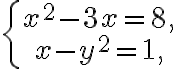  \left\{\begin{array}{c}x^2-3x=8,\\ x-y^2=1,\end{array}\right.