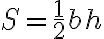 S=\frac{1}{2}bh