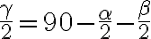 {\frac{\gamma}{2}}={90-{\frac{\alpha}{2}}-{\frac{\beta}{2}}}