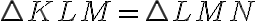 \triangle KLM = \triangle LMN