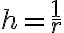 h = \frac{1}{r}