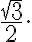 \frac{\sqrt{3}}{2}.