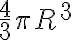 \frac{4}{3} \pi R^3