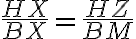 \dfrac{HX}{BX} = \dfrac{HZ}{BM}