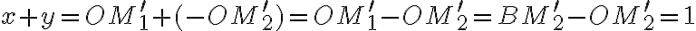 x+y=OM_1^\prime+(-OM_2^\prime)=OM_1^\prime-OM_2^\prime=BM_2^\prime-OM_2^\prime=1