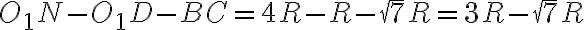 O_1N-O_1D-BC=4R-R-\sqrt{7}R=3R-\sqrt{7}R