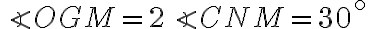 \angle OGM=2\angle CNM=30^\circ