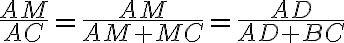 \frac{AM}{AC}=\frac{AM}{AM+MC}=\frac{AD}{AD+BC}