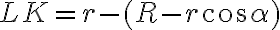 LK=r-(R-r \cos \alpha)