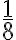\dfrac{1}{8} \dfrac{1}{8}