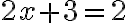 2x+3 = 2