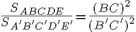 \frac{S_{ABCDE}}{S_{A^\prime B^\prime C^\prime D^\prime E^\prime}}=\frac{(BC)^2}{(B^\prime C^\prime)^2}