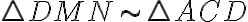 \triangle DMN \sim \triangle ACD