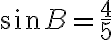 \sin B = \dfrac{4}{5} \sin B = \dfrac{4}{5}