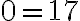 0=17
