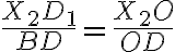 \dfrac{X_2D_1}{BD} = \dfrac{X_2O}{OD}