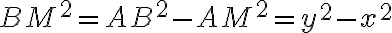 BM^2 = AB^2 - AM^2 = y^2 - x^2