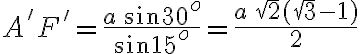 A'F'=\frac{a \, \sin 30^o}{\sin 15^o}= \frac{a \, \sqrt{2} (\sqrt{3} -1)}{2} 