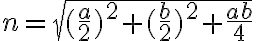  n =\sqrt{(\frac{a}{2})^2 + (\frac{b}{2})^2 + \frac{ab}{4}}