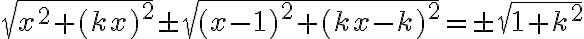 \sqrt{x^2+(kx)^2}\pm \sqrt{(x-1)^2+ (kx-k)^2}=\pm \sqrt{1+k^2}