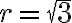  r= \sqrt{3} 