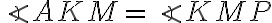 \angle AKM = \angle KMP