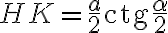 HK = \dfrac{a}{2}\text{ctg}\dfrac{\alpha}{2}