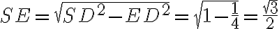 SE=\sqrt{SD^2-ED^2}=\sqrt{1-\frac{1}{4}}=\frac{\sqrt3}{2}