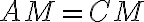 AM = CM