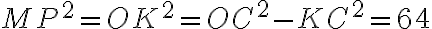 MP^2 = OK^2 = OC^2 - KC^2 = 64