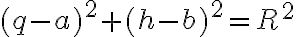 (q-a)^2+(h-b)^2=R^2