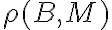  \rho(B,M)