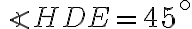 \displaystyle \angle HDE = 45^{\circ}