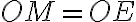 OM = OE