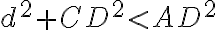 d^{2} + CD^{2} < AD^{2}