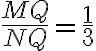 \dfrac{MQ}{NQ} = \dfrac{1}{3}