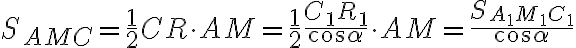 S_{AMC}=\frac{1}{2}CR\cdot AM=\frac{1}{2}\frac{C_1 R_1}{\cos{\alpha}}\cdot AM=\frac{ S_{A_1 M_1 C_1}} {\cos{\alpha}}