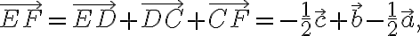\vec{EF}=\vec{ED}+\vec{DC}+\vec{CF}=-\frac{1}{2}\vec{c}+\vec{b}-\frac{1}{2}\vec{a},