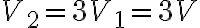 V_2 = 3V_1=3V