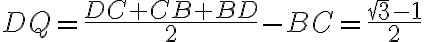 DQ = \frac{DC+CB+BD}{2}-BC=\frac{\sqrt{3}-1}{2}