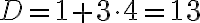  D = 1 + 3 \cdot 4 = 13