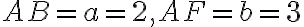 AB=a=2, AF=b=3