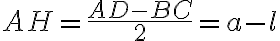 AH=\frac{AD-BC}{2}=a-l